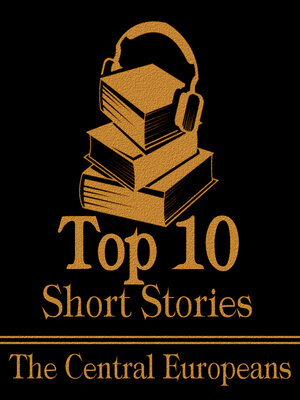 cover image of The Top 10 Short Stories: The Central Europeans